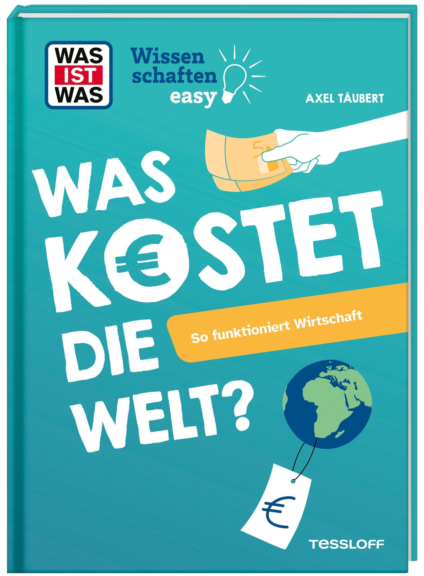 Axel Täubert/WAS IST WAS Wissenschaften easy. Was kostet die Welt? So funktioniert Wirtsch