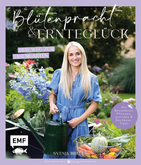 Blütenpracht und Ernteglück - Dein Weg zum Traumgarten