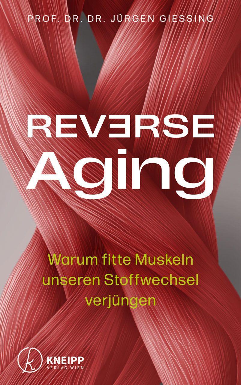 Reverse Aging: Warum fitte Muskeln unseren Stoffwechsel verjüngen. Mit einem Vorwort von Andreas Michalsen.