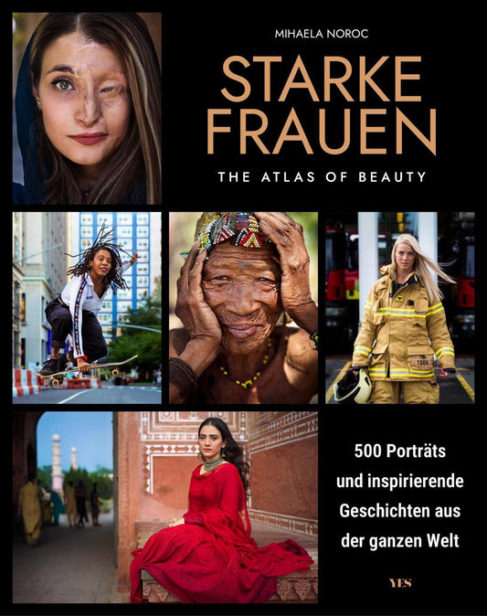 Starke Frauen: 500 Porträts und inspirierende Geschichten aus der ganzen Welt. The Atlas of Beauty