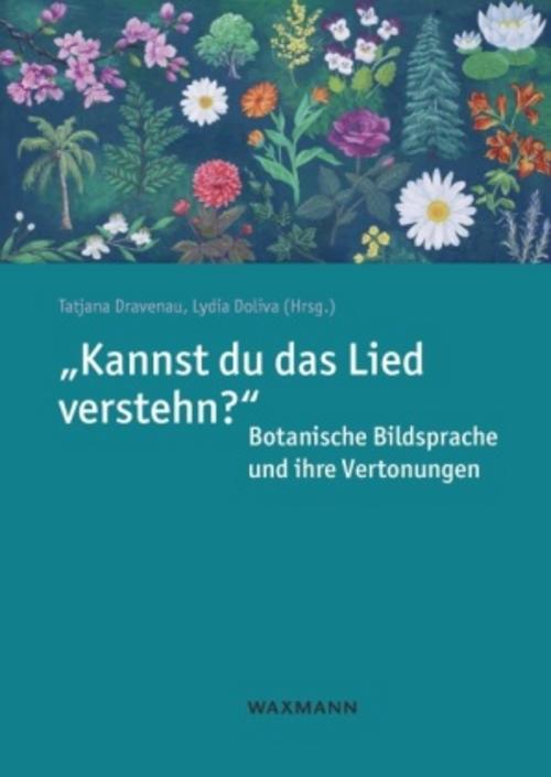 \"Kannst du das Lied verstehn?\" Botanische Bildsprache und ihre Vertonungen