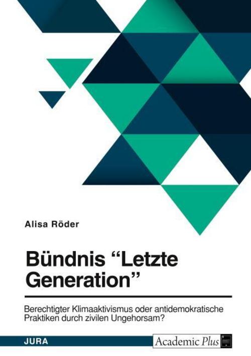 Bündnis \"Letzte Generation\". Berechtigter Klimaaktivismus oder antidemokratische Praktiken durch zivilen Ungehorsam?