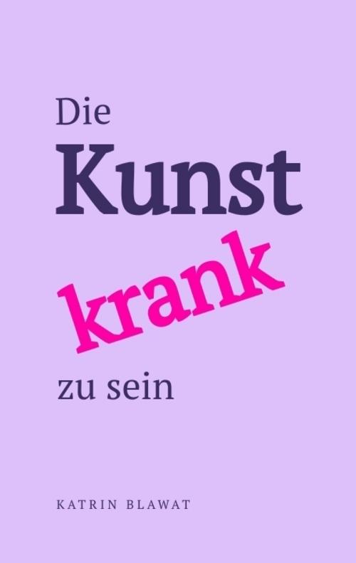 Die Kunst krank zu sein