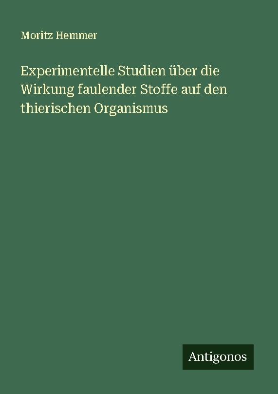 Experimentelle Studien über die Wirkung faulender Stoffe auf den thierischen Organismus