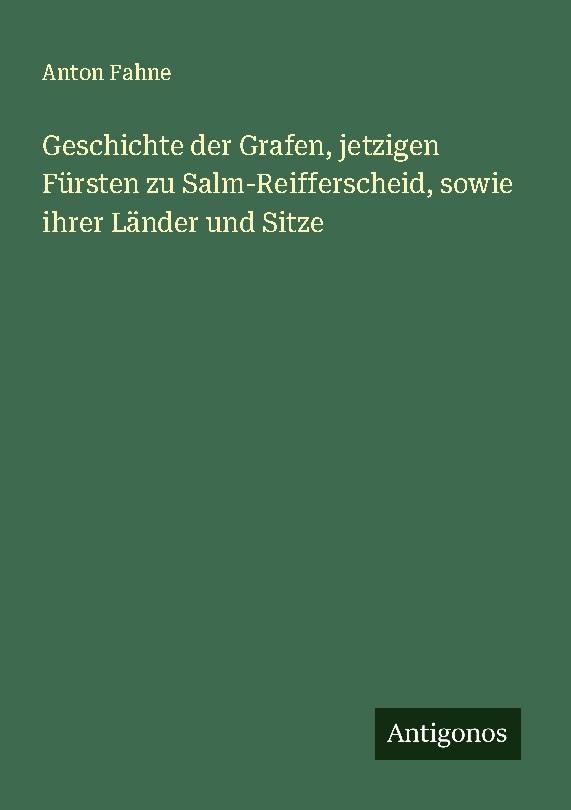 Geschichte der Grafen, jetzigen Fürsten zu Salm-Reifferscheid, sowie ihrer Länder und Sitze