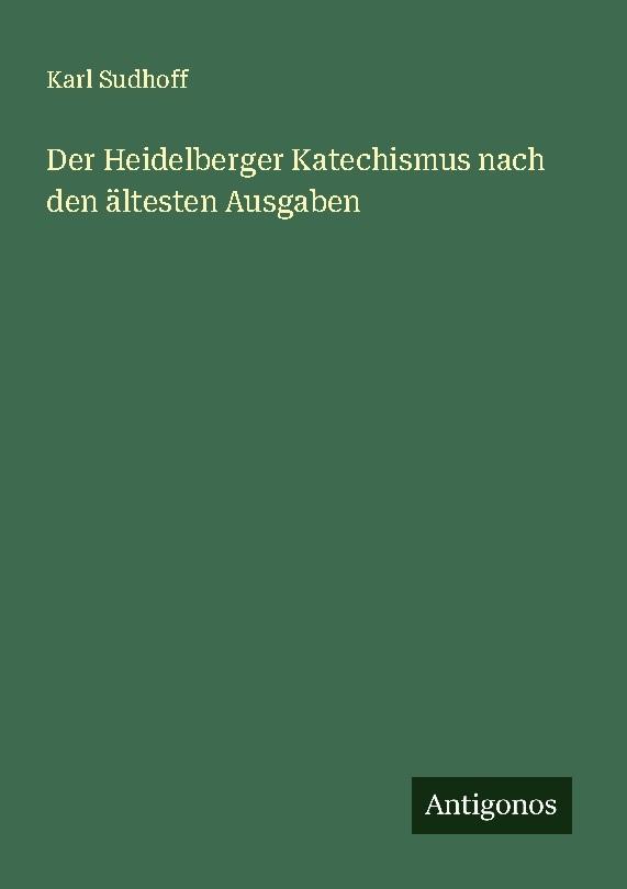 Der Heidelberger Katechismus nach den ältesten Ausgaben