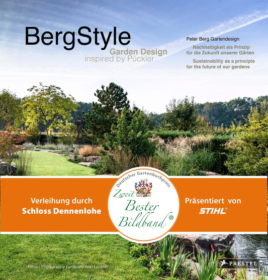 BergStyle. Garden Design inspired by Pückler: Peter Berg Gartendesign. Nachhaltigkeit als Prinzip für die Zukunft unserer Gärten - Sustainability as a principle for the future of our gardens