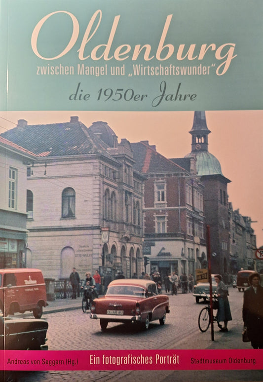 Oldenburg zwischen Mangel und \"Wirtschaftswunder\"