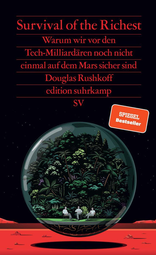 Survival of the Richest: Warum wir vor den Tech-Milliardären noch nicht einmal auf dem Mars sicher sind | Eine scharfsinnige Analyse (edition suhrkamp)
