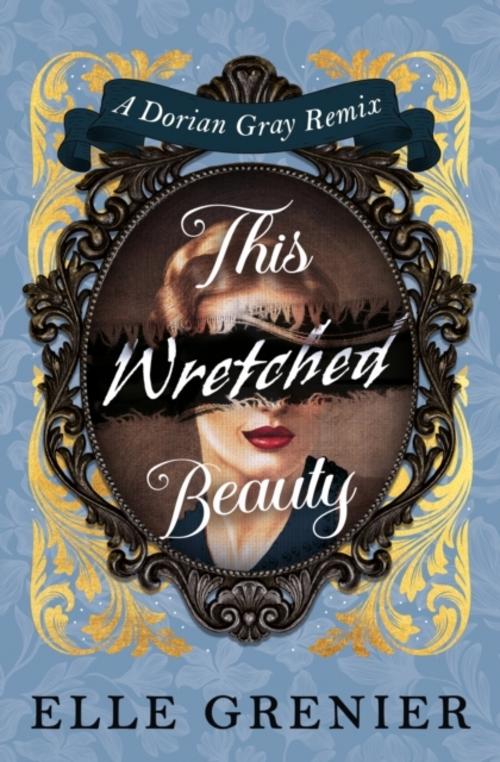 This Wretched Beauty: A Dorian Gray Remix
