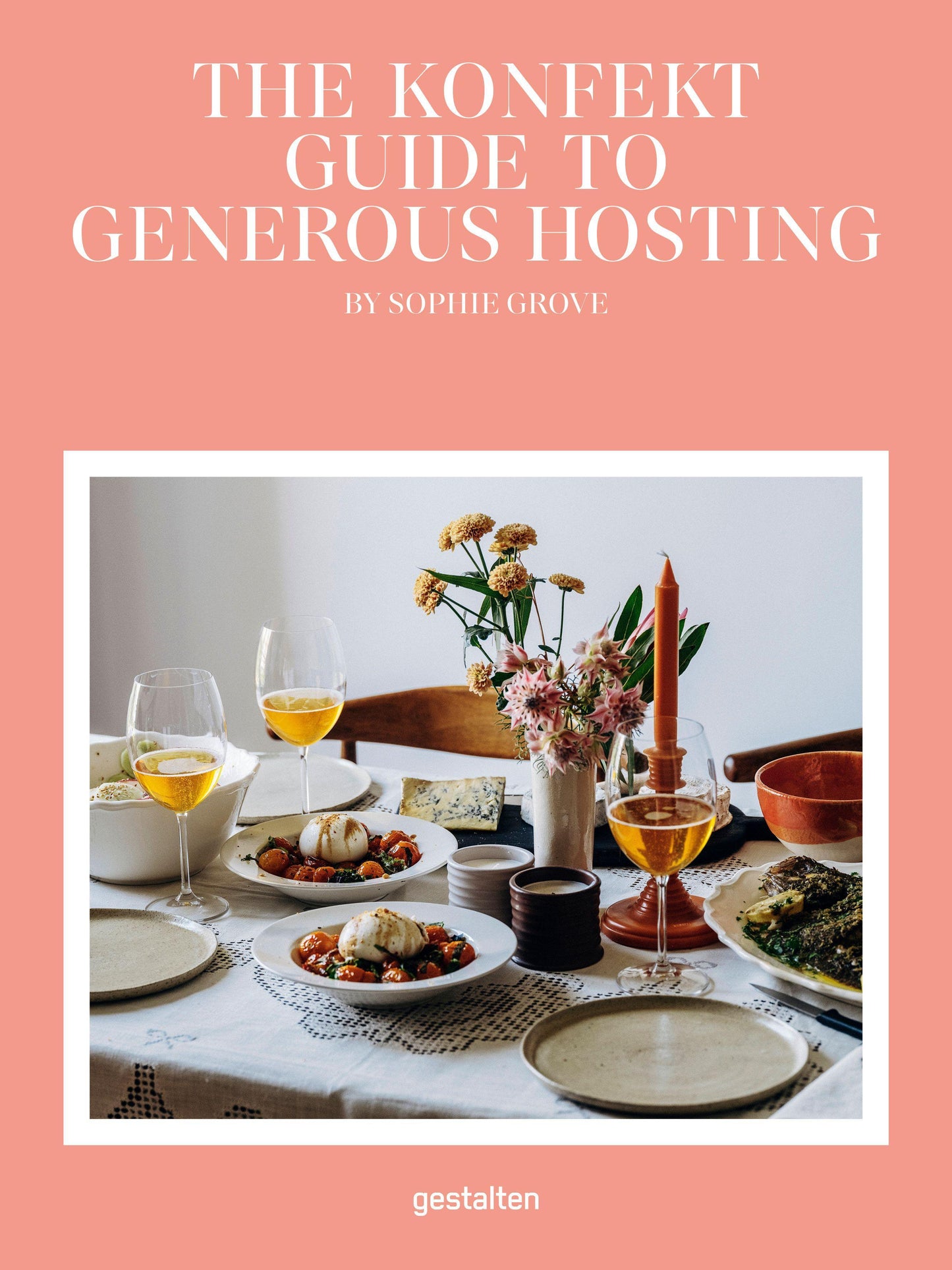KONFEKT A Guide to Generous Hosting: A Modern Guide to Entertaining with Warmth, Style, and Ease