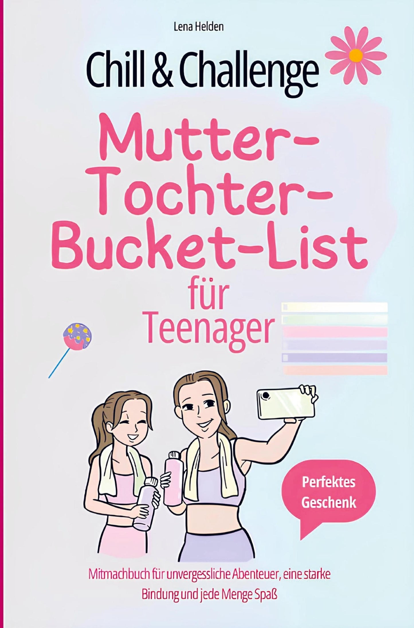 Chill & Challenge:  Mutter-Tochter-Bucket-List für Teenager:  Mitmachbuch für unvergessliche Abenteuer, eine starke Bindung und jede Menge Spaß.