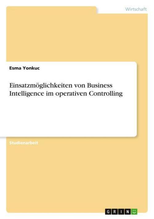 Einsatzmöglichkeiten von Business Intelligence im operativen Controlling