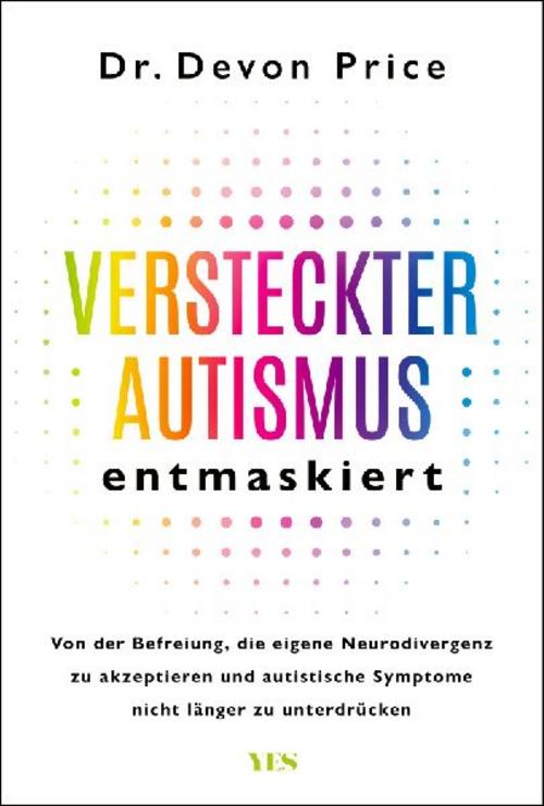 Versteckter Autismus entmaskiert: Von der Befreiung, die eigene Neurodivergenz zu akzeptieren und autistische Symptome nicht länger zu unterdrücken