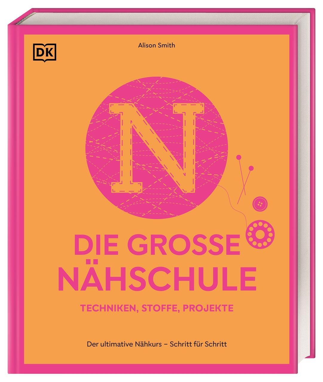 Die große Nähschule: Der ultimative Nähkurs – Schritt für Schritt. Techniken, Stoffe, Projekte. Mit über 300 Anleitungen