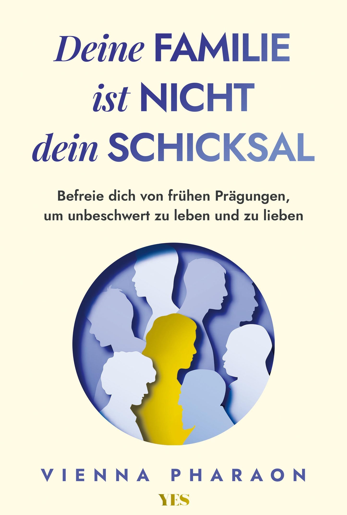 Deine Familie ist nicht dein Schicksal: Befreie dich von frühen Prägungen, um unbeschwert zu leben und zu lieben