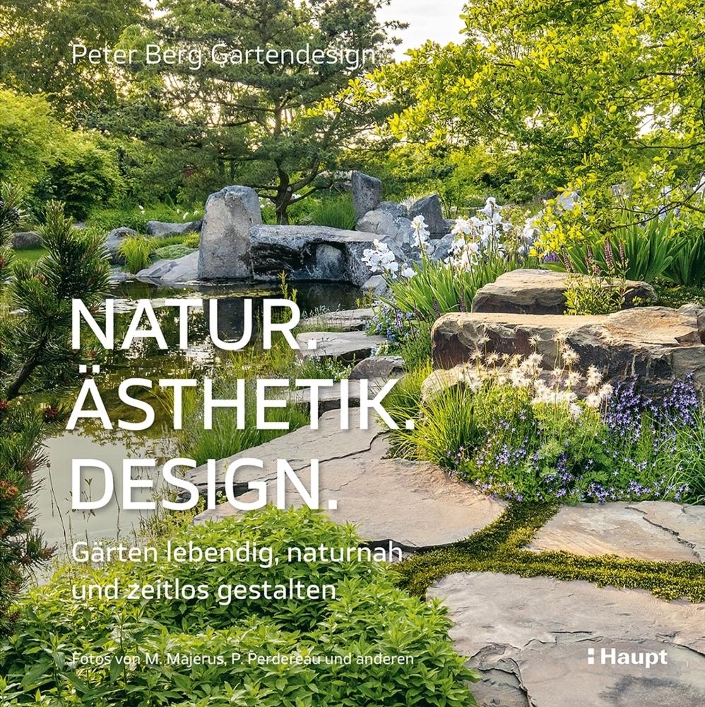 Natur, Ästhetik, Design: Gärten lebendig, naturnah und zeitlos gestalten