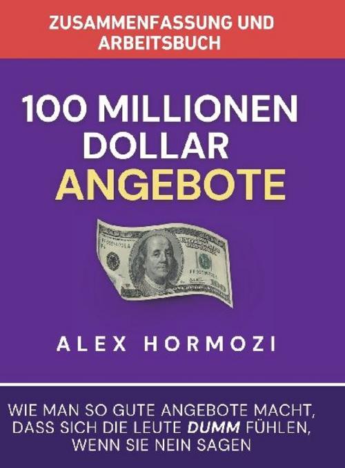 Zusammenfassung und Arbeitsbuch zu \"100 Millionen Dollar Angebote\"