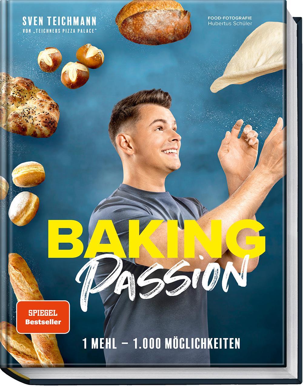 Baking Passion: 1 Mehl – 1.000 Möglichkeiten. – Fluffige Brötchen, knusprige Brote, Focaccia, Bagels und mehr ganz einfach backen – Das perfekte Backbuch für Anfänger, Fortgeschrittene und Hobbybäcker