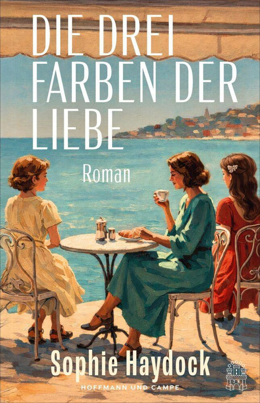 Die drei Farben der Liebe: der atemberaubende Roman über einen weltberühmten Maler und drei Frauen, die alle Regeln brechen