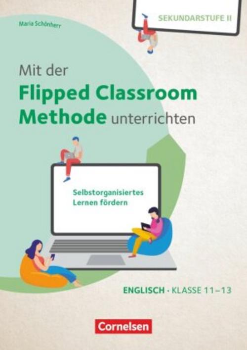 Mit der Flipped Classroom-Methode unterrichten - Selbstorganisiertes Lernen fördern - Klasse 11-13