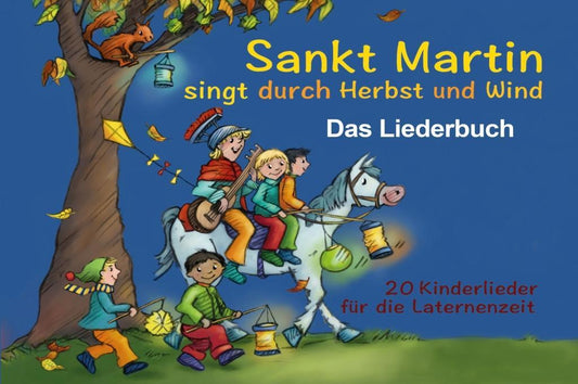 Sankt Martin singt durch Herbst und Wind - Das Liederbuch