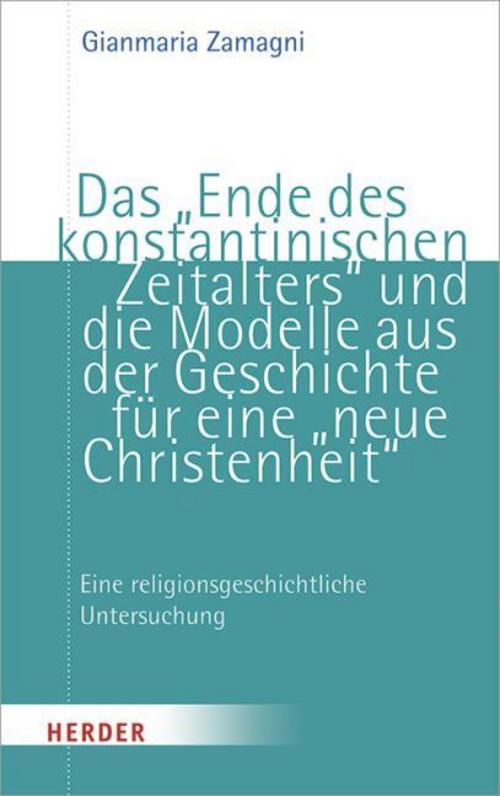 Das \"Ende des konstantinischen Zeitalters\" und die Modelle aus der Geschichte für eine \"Neue Christenheit\"