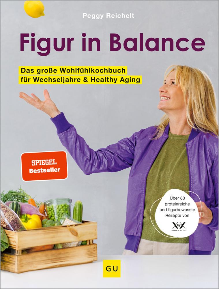 Figur in Balance: Dein Wohlfühlkochbuch für die Wechseljahre – Proteinreiche und figurbewusste Rezepte von XbyX für Frauen ab 40