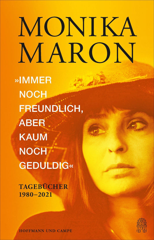 »Immer noch freundlich, aber kaum noch geduldig«: Tagebücher 1980-2021 | Mit unbekannten von Monika Maron in London und New York gemachten Fotos | Ein publizistisches Ereignis!