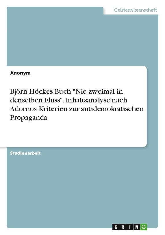 Björn Höckes Buch \"Nie zweimal in denselben Fluss\". Inhaltsanalyse nach Adornos Kriterien zur antidemokratischen Propaganda