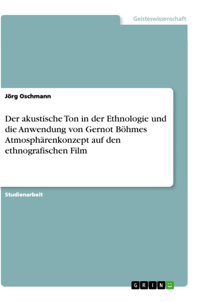 Der akustische Ton in der Ethnologie und die Anwendung von Gernot Böhmes Atmosphärenkonzept auf den ethnografischen Film