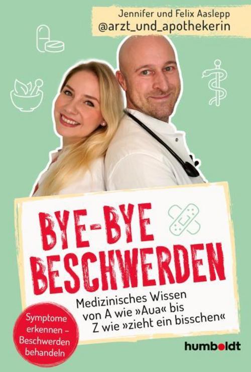 Bye-bye Beschwerden: Medizinisches Wissen von A wie \"Aua\" bis Z wie „zieht ein bisschen“. Symptome erkennen – Beschwerden behandeln