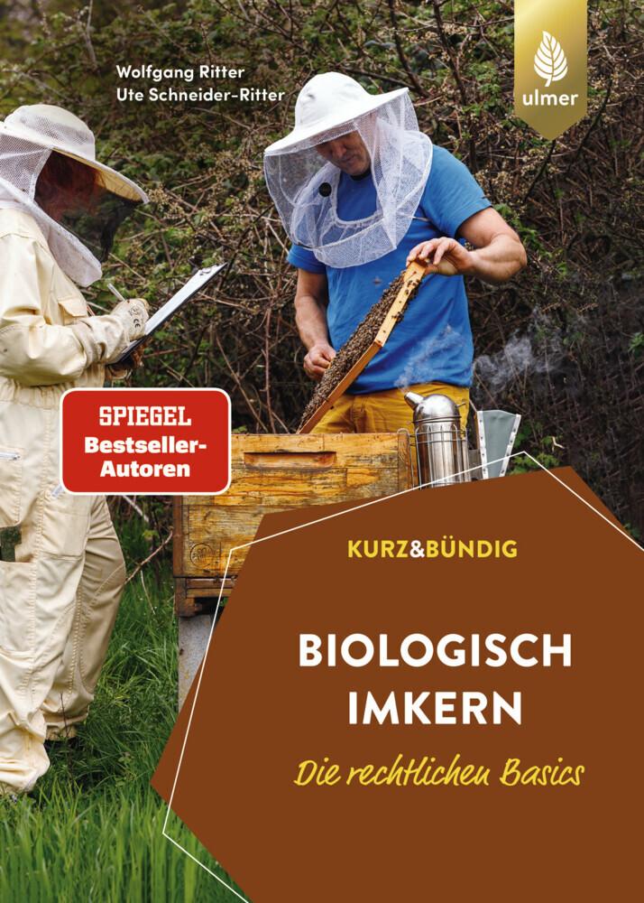 Biologisch imkern – Die rechtlichen Basics: Alles, was Sie über den Ein- und Umstieg wissen müssen. Richtlinien der Verbände und der EU im Vergleich. KURZ UND BÜNDIG (Kurz & Bündig)
