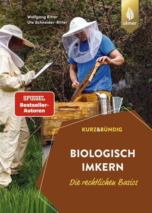 Biologisch imkern – Die rechtlichen Basics: Alles, was Sie über den Ein- und Umstieg wissen müssen. Richtlinien der Verbände und der EU im Vergleich. KURZ UND BÜNDIG (Kurz & Bündig)