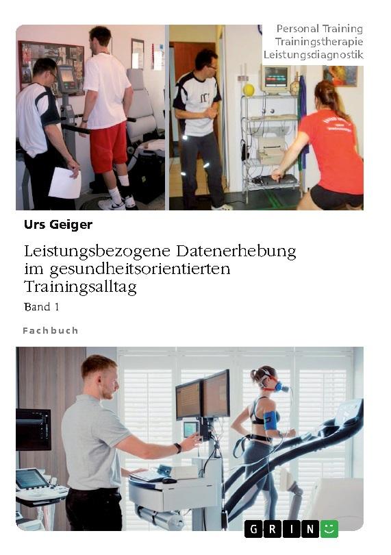 Leistungsbezogene Datenerhebung im gesundheitsorientierten Trainingsalltag, Band 1