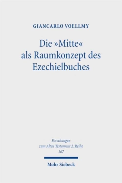 Die \"Mitte\" als Raumkonzept des Ezechielbuches
