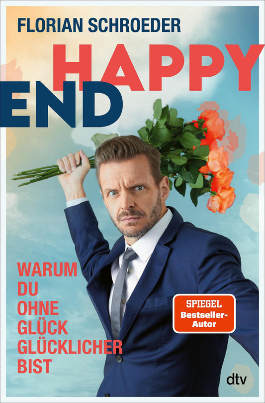 Happy End: Warum Du ohne Glück glücklicher bist | Ein zugespitzter Blick auf die Glückstyrannei unserer Gegenwart