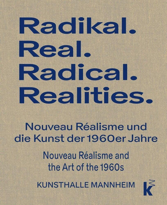RADIKAL.REAL. Nouveau Réalisme und die Kunst der 1960er Jahre