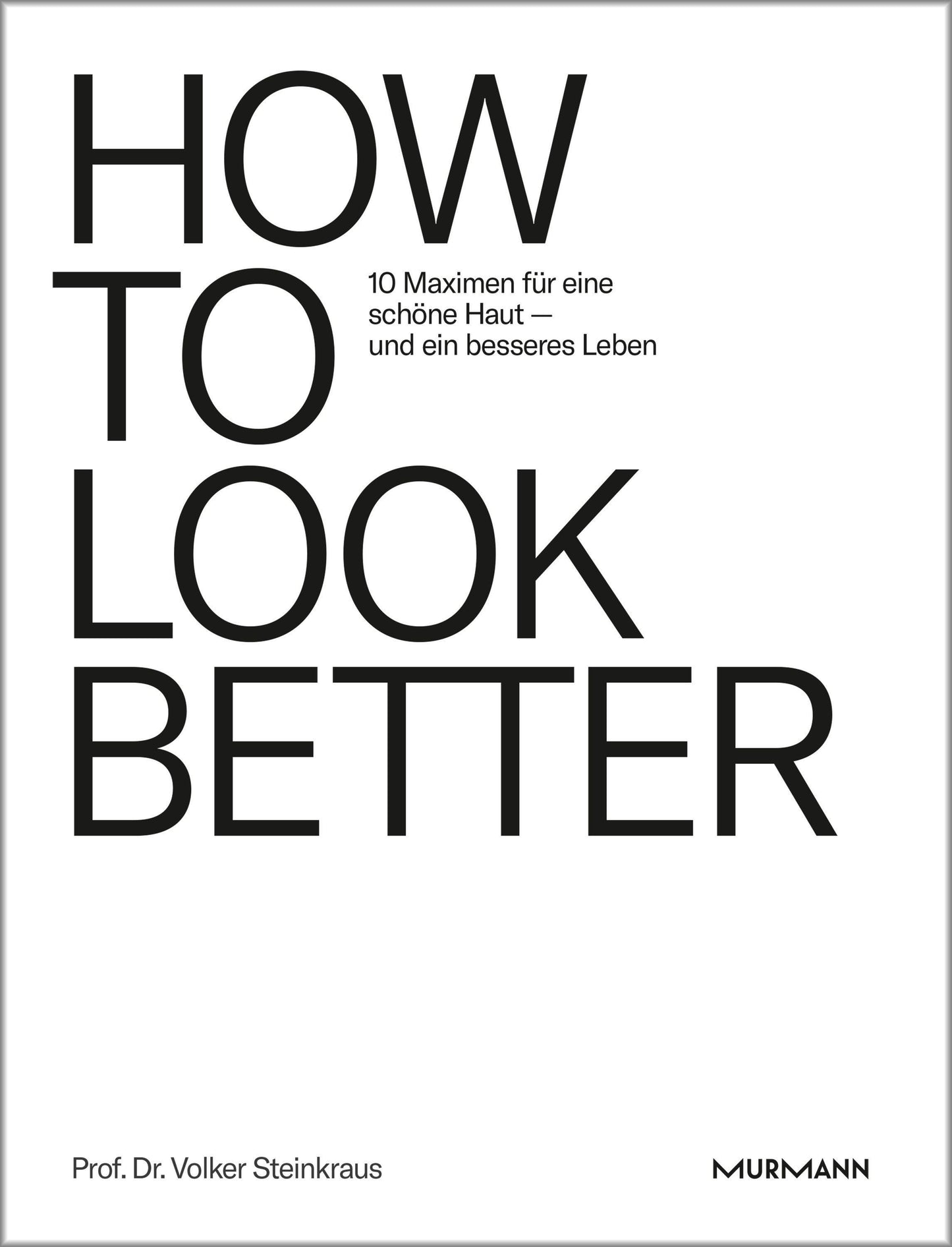 HOW TO LOOK BETTER. 10 Maximen für eine schöne Haut – und ein besseres Leben.