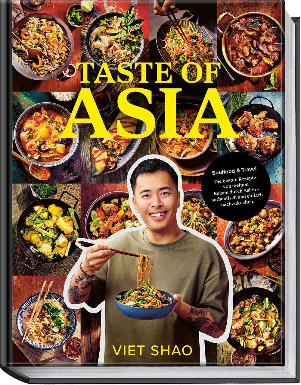 Taste of Asia: Streetfood Rezepte aus Vietnam, Thailand, Japan & Korea – Wok, Ramen, Pho, Kimchi einfach zuhause kochen | Von Viet Shao: Soulfood & ... Asien - authentisch und einfach nachzukochen