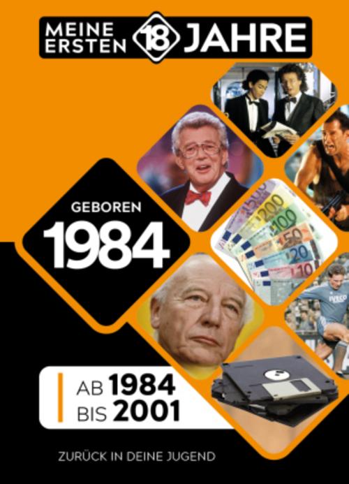 Geboren 1984: Von 1984 bis 2001 (Meine Ersten 18 Jahre)