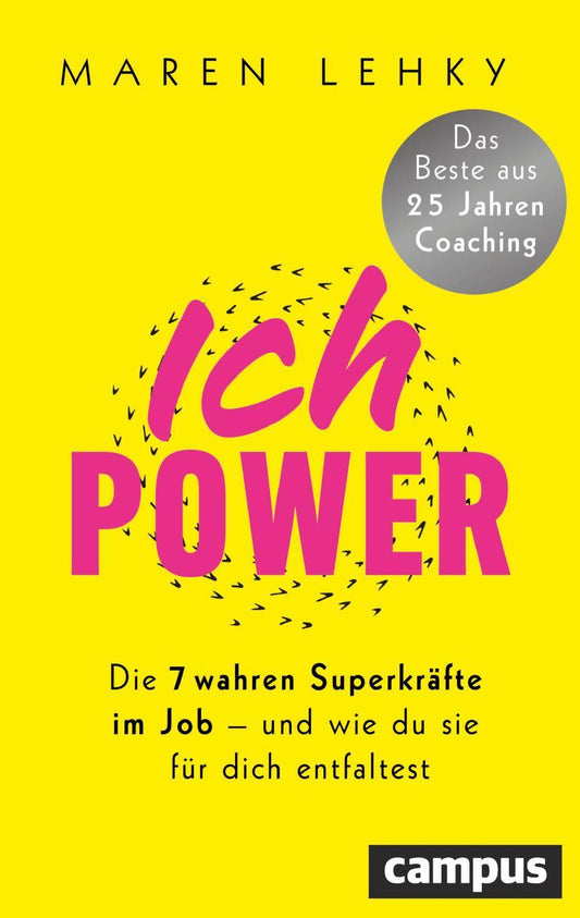 ICH-POWER: Die 7 wahren Superkräfte im Job – und wie du sie für dich entfaltest / Das Beste aus 25 Jahren Coaching