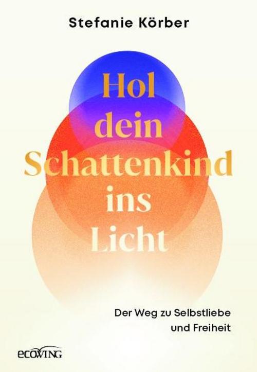 Hol dein Schattenkind ins Licht: Der Weg zu Selbstliebe und Freiheit