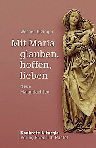 Mit Maria glauben, hoffen, lieben