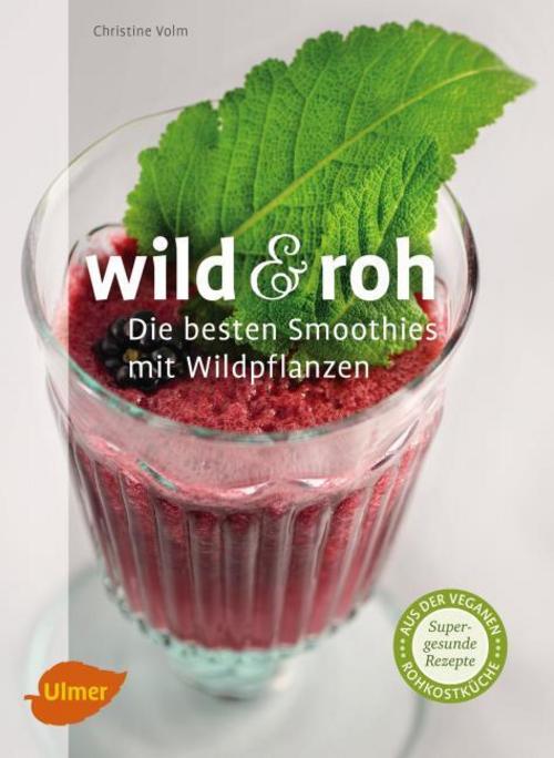 Buchcover: Wild & roh. Die besten Smoothies mit Wildpflanzen
