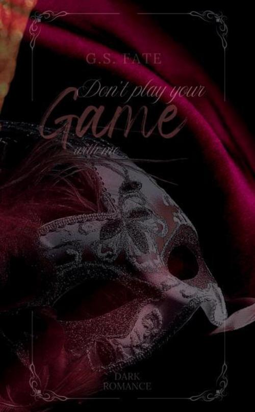 DON´T PLAY YOUR GAME with me