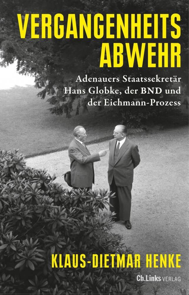 Vergangenheitsabwehr: Adenauers Staatssekretär Hans Globke, der BND und der Eichmann-Prozess