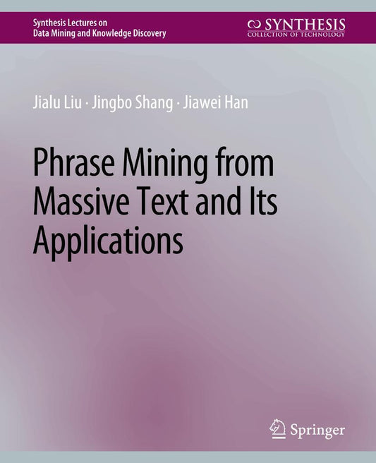 Buchcover: Phrase Mining from Massive Text and Its Applications