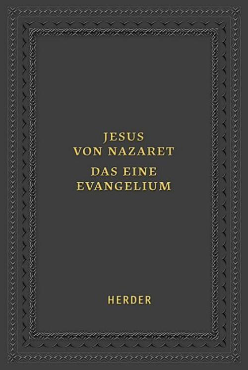 Jesus von Nazaret - Das eine Evangelium