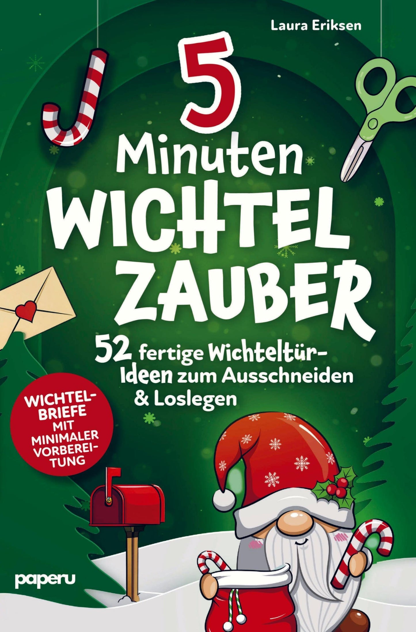 5-Minuten Wichtelzauber: 52 fertige Wichteltür-Ideen zum Ausschneiden & Loslegen